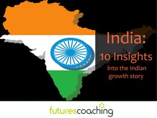 India:
10 Insights
 into the Indian
 growth story
 