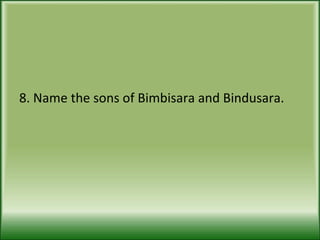 8. Name the sons of Bimbisara and Bindusara. 