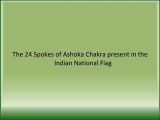 The 24 Spokes of Ashoka Chakra present in the Indian National Flag 