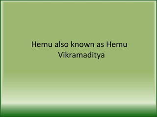 Hemu also known as Hemu Vikramaditya 