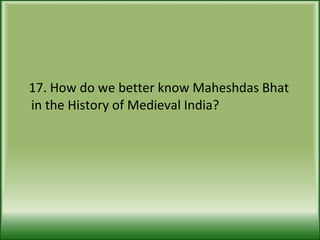 17. How do we better know Maheshdas Bhat in the History of Medieval India? 