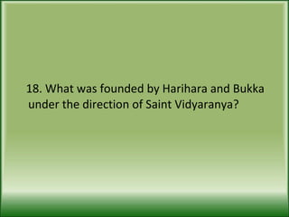 18. What was founded by Harihara and Bukka under the direction of Saint Vidyaranya? 