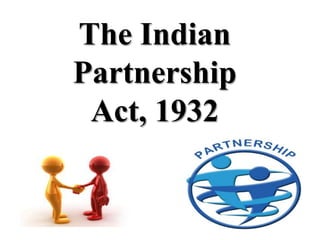 The Indian
Partnership
 Act, 1932
 