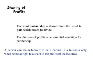 The last words in the definition of
partnership in section 4 stress that
the business may be carried on by
all or any of t...