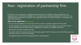 Non- registration of partnership firm
In India, it is not compulsory to register the partnership and no penalty is being i...