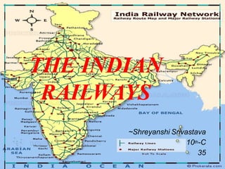 THE INDIAN
RAILWAYS
~Shreyanshi Srivastava
10th-C
35
 