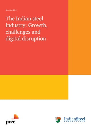 The Indian steel
industry: Growth,
challenges and
digital disruption
November 2019
 