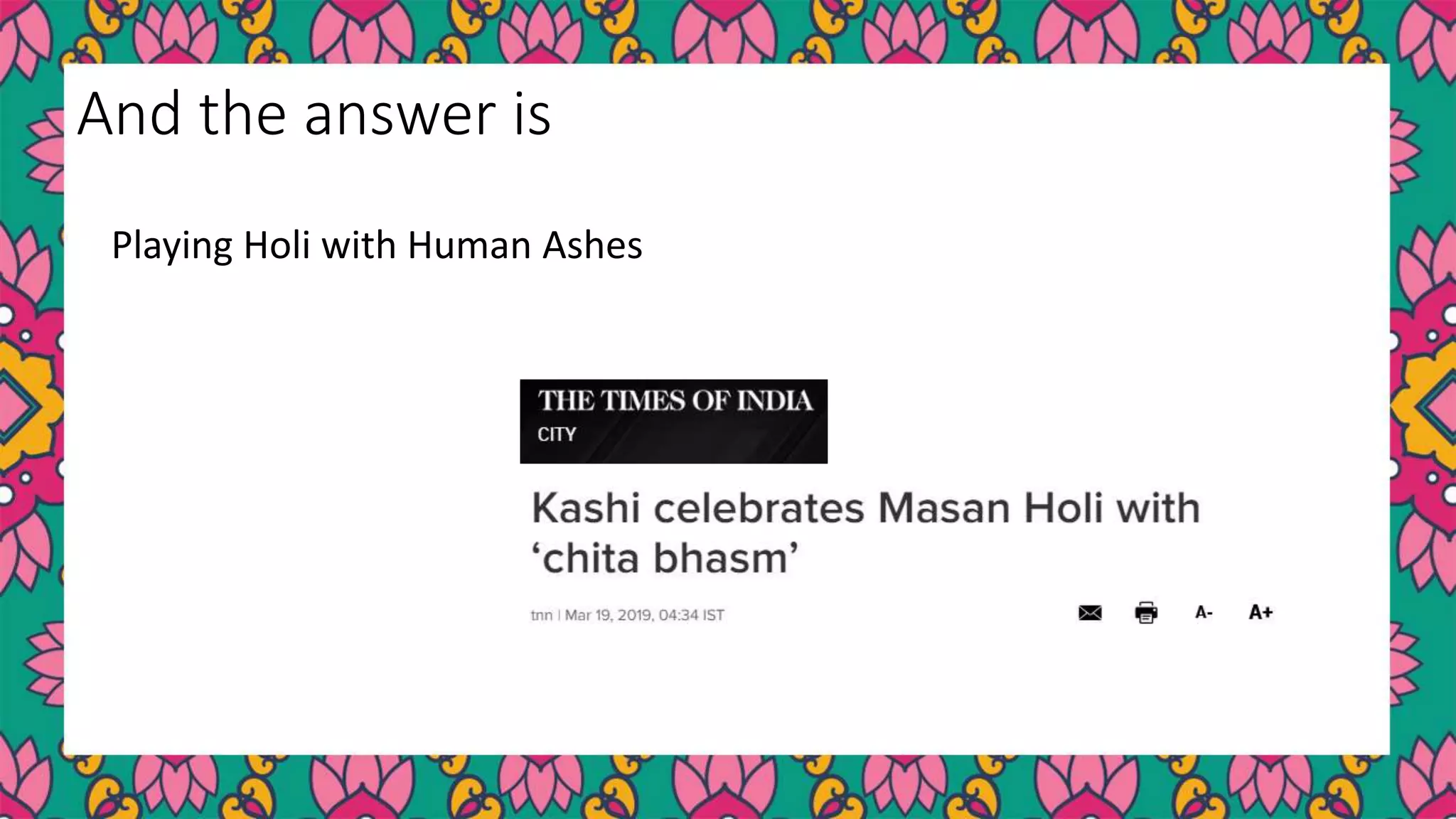 Playing Holi with Human Ashes
And the answer is
 