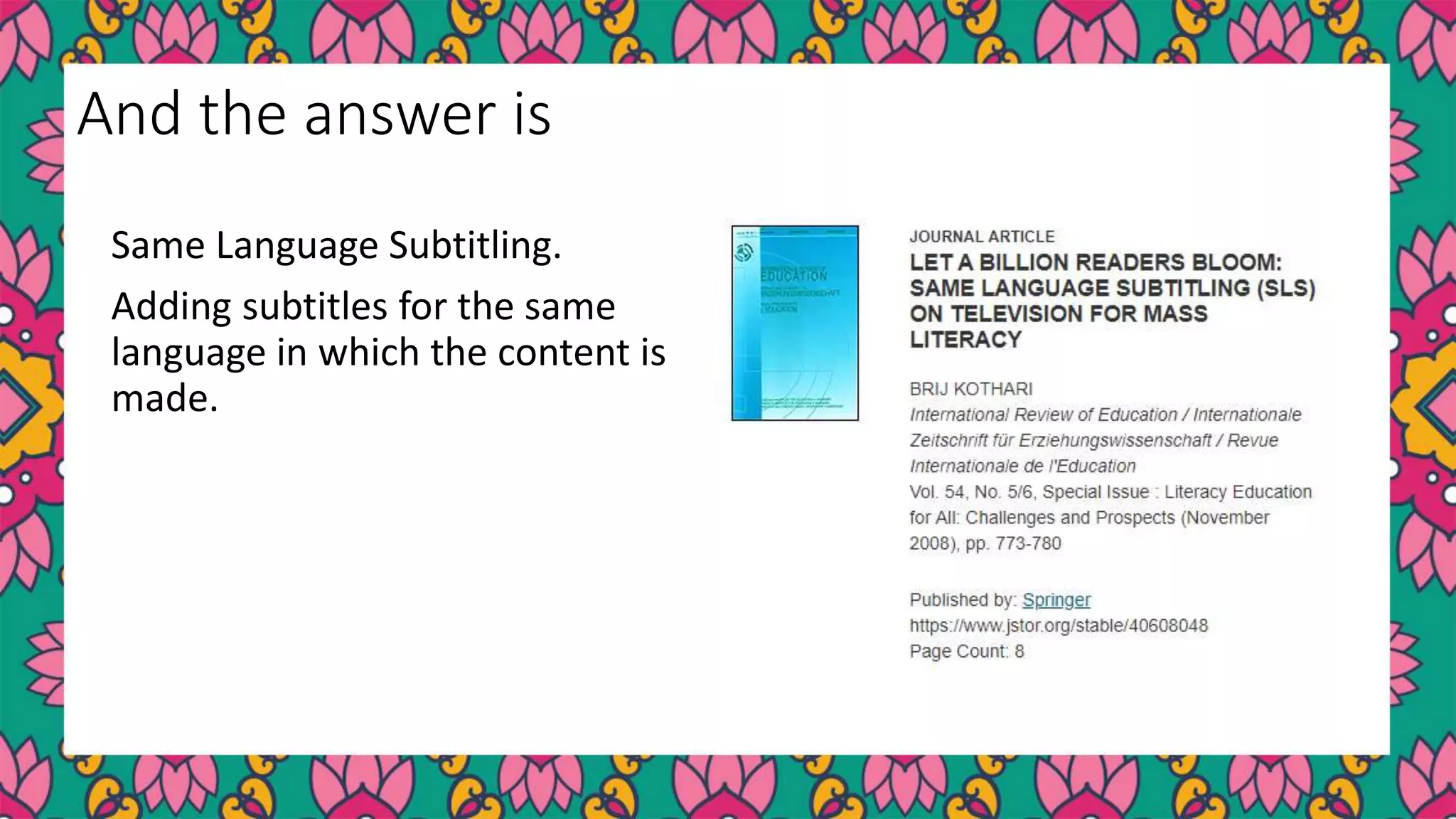 Same Language Subtitling.
Adding subtitles for the same
language in which the content is
made.
And the answer is
 