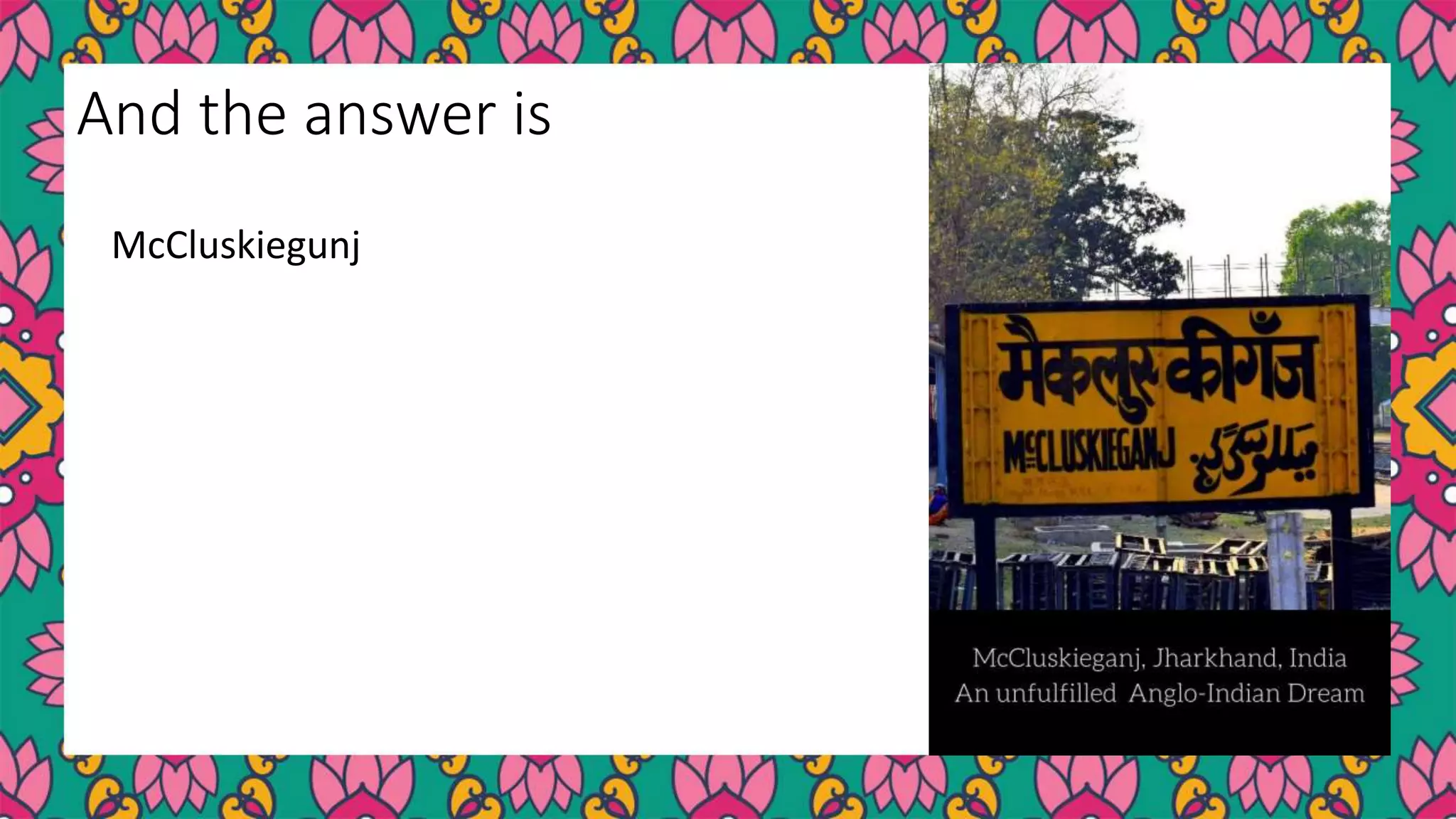 McCluskiegunj
And the answer is
 