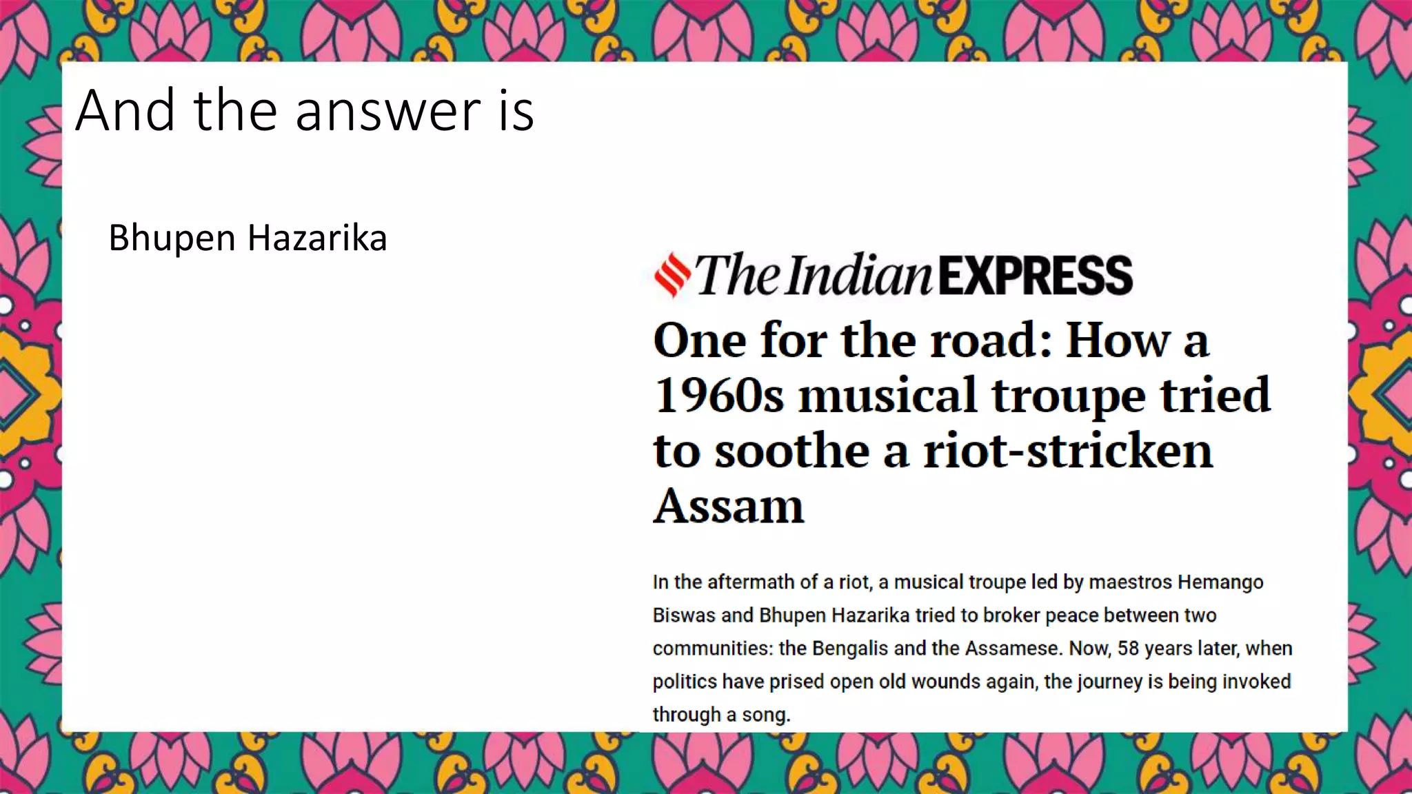 Bhupen Hazarika
And the answer is
 