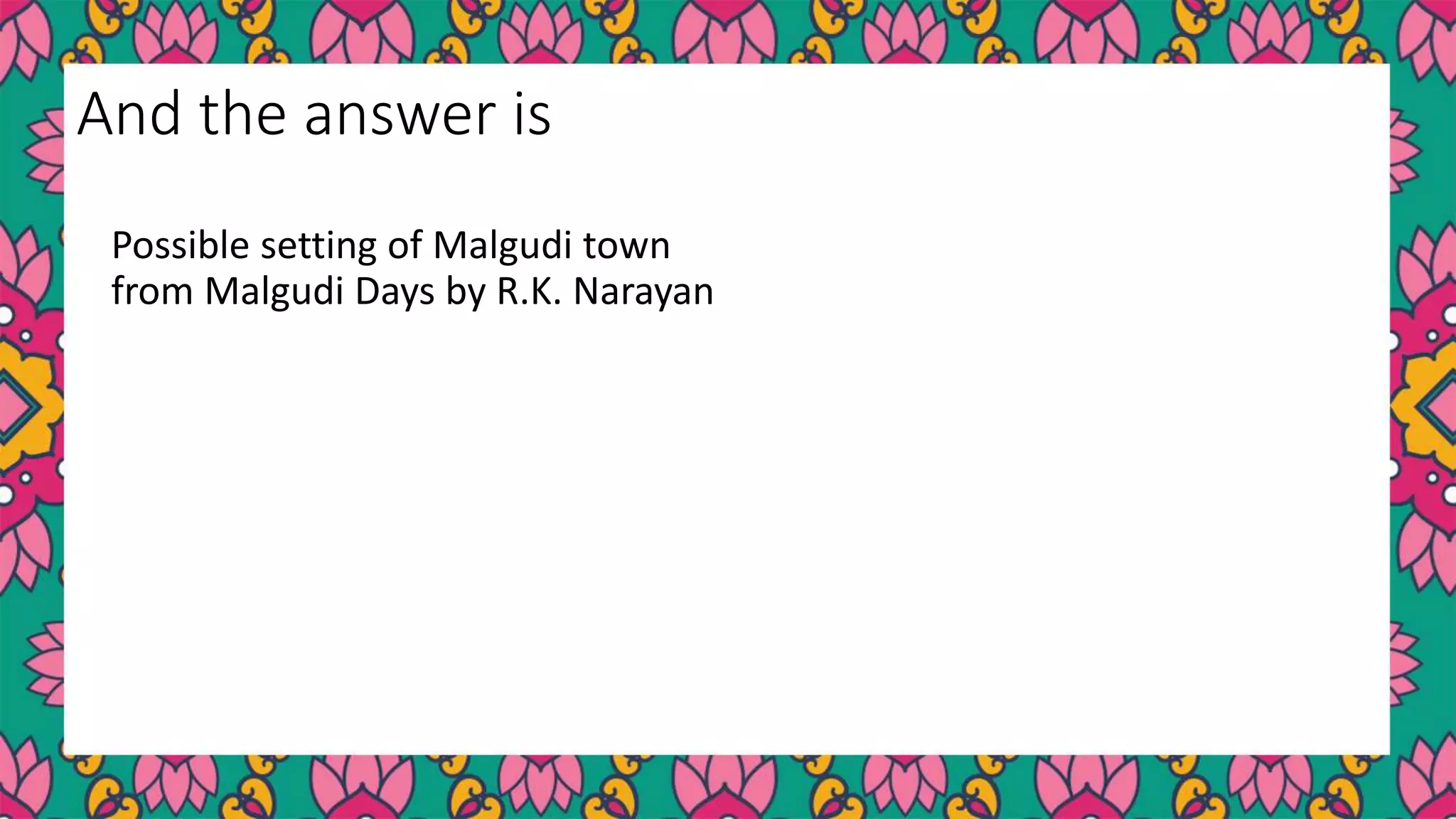 Possible setting of Malgudi town
from Malgudi Days by R.K. Narayan
And the answer is
 