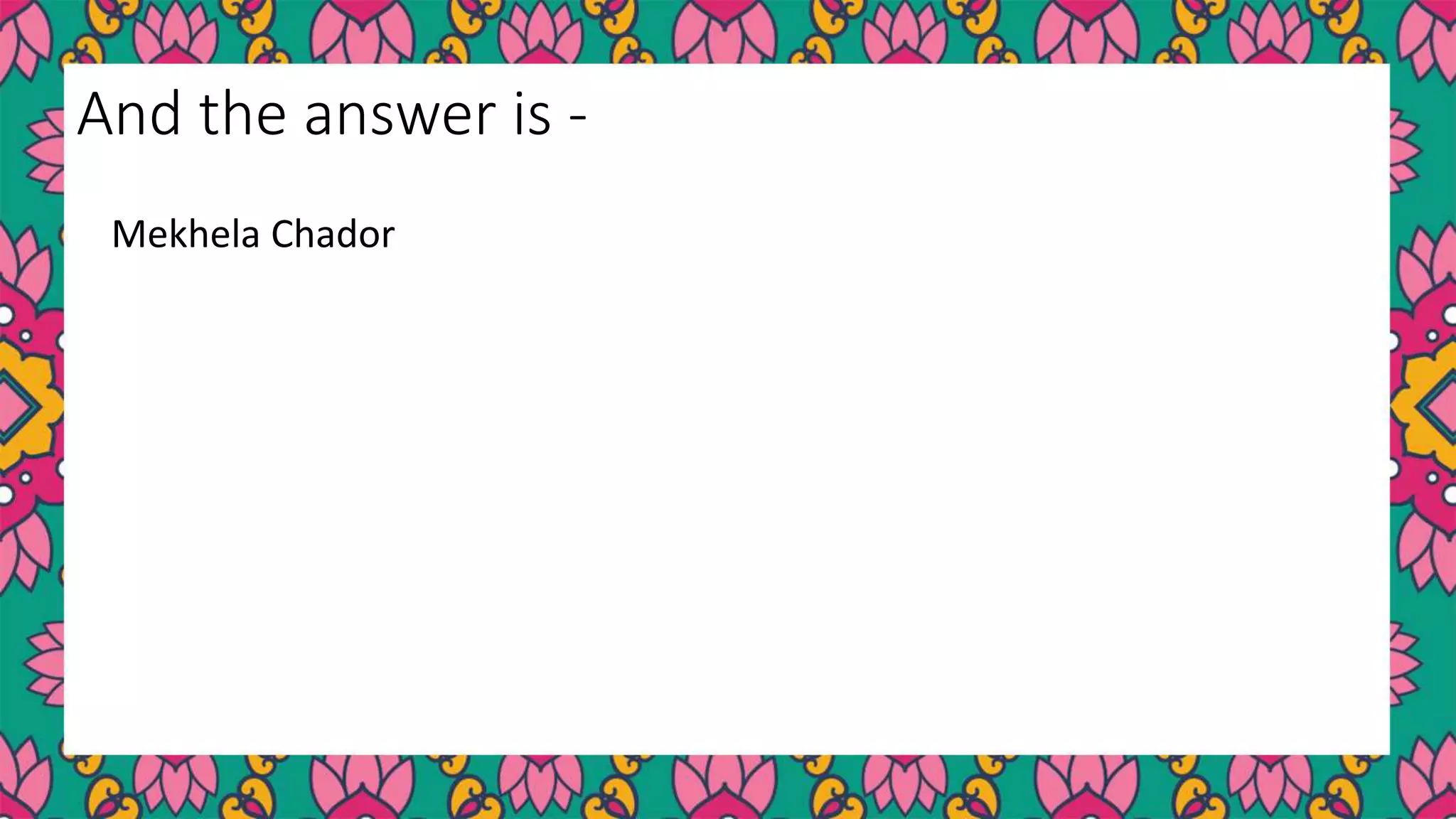 Mekhela Chador
And the answer is -
 