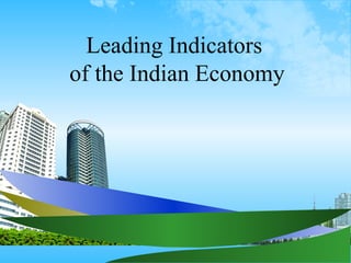 Leading Indicators
of the Indian Economy
 