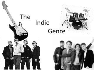 The
Indie
Genre
 
