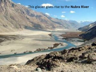 This glacier gives rise to the Nubra River
 