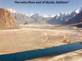 "The   Indus River east of Skardu, Baltistan"
 