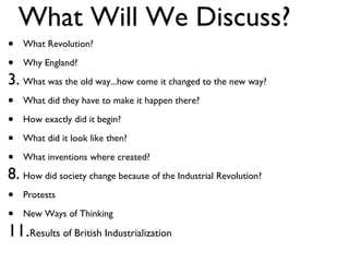 What Will We Discuss? <ul><li>What Revolution? </li></ul><ul><li>Why England? </li></ul><ul><li>What was the old way...how...