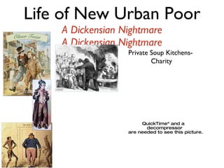 Life of New Urban Poor A Dickensian Nightmare A Dickensian Nightmare Private Soup Kitchens-  Charity 