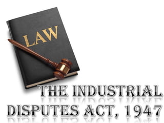 The Industrial Disputes Act, 1947 