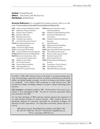6S8ÃT‡…h‡rtvr†Ã‡ÃPp‡‚ir…Ã!   Ã




                                   Convergence of the majority of the process control community around the
                                   HSE standard results in process applications drawing largely from a single
                                   technology base while discrete machine control remains a contended field.
                                   Siemens, who serves both process and machine control customers, remains
                                   the primary process automation supplier not in the Foundation Fieldbus
                                   camp as the company continues to market their Profibus architecture, includ-
                                   ing Ethernet-based PROFInet and the field level Profibus PA network.


                                   :LOO +6( %H 8VHG DW WKH )LHOG /HYHO
                                   While HSE is designed mostly for use at the control network layer, some
                                   PAS/DCS suppliers are likely to extend the network into the field for use
                                   with their own I/O multiplexers and smart devices. Like other Ethernet pro-
                                   tocols vying for use at the device level, Foundation Fieldbus HSE will be
                                   used to connect field devices when the environmental, power supply, and
                                   safety requirements of Ethernet are all met at a lower cost than H1. The in-
                                   centive lies in eliminating the need for HSE Linking Devices by eliminating
                                   the two-tier H1/HSE architecture. Substituting an Ethernet switch for each
                                   Linking Device simplifies the network architecture and reduces the end cost.
                                   Ability to use HSE at the field level will also be advantageous on a perform-
                                   ance basis since the network was not designed to have other protocols
                                   running underneath it.

                                    3UREOHP        :RUNLQJ *URXS    /LNHO 2XWFRPH

                                    RPPHUFLDO     (,$7,$ :*   $ VSHFLILFDWLRQ IRU D UXJJHGL]HG 5- FRQQHFWRU WKDW
                                    (WKHUQHW                        PHHWV ,3 DQG LV UDWHG LQ H[FHVV RI  J YLEUDWLRQ
                                    FRQQHFWRUV
                                                                    $ EDUUHOWSH 0 