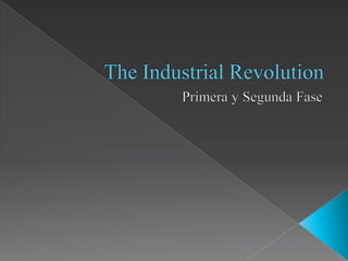 The Industrial Revolution Primera y Segunda Fase 