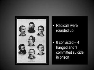 • Radicals were
rounded up.
• 8 convicted – 4
hanged and 1
committed suicide
in prison
 