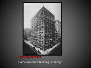 First Skyscraper
Home Insurance Building in Chicago
 