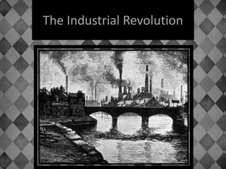 The Industrial Revolution
 