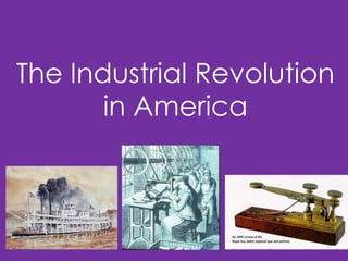 The Industrial Revolution
in America

 