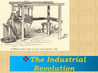 The Industrial
Revolution
 