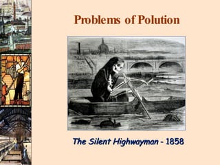Problems of Polution The Silent Highwayman  - 1858 