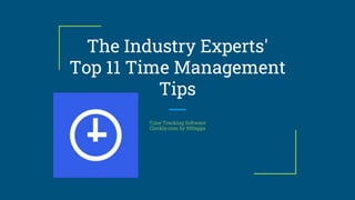 The Industry Experts'
Top 11 Time Management
Tips
Time Tracking Software
Clockly.com by 500apps
 