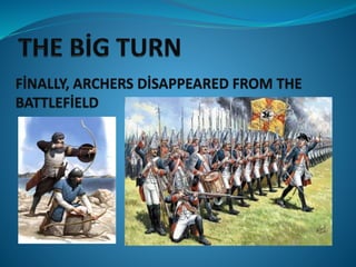 FİNALLY, ARCHERS DİSAPPEARED FROM THE
BATTLEFİELD