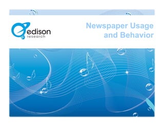 Newspaper Usage
and Behavior
 