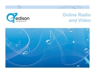 Online Radio
and Video
 