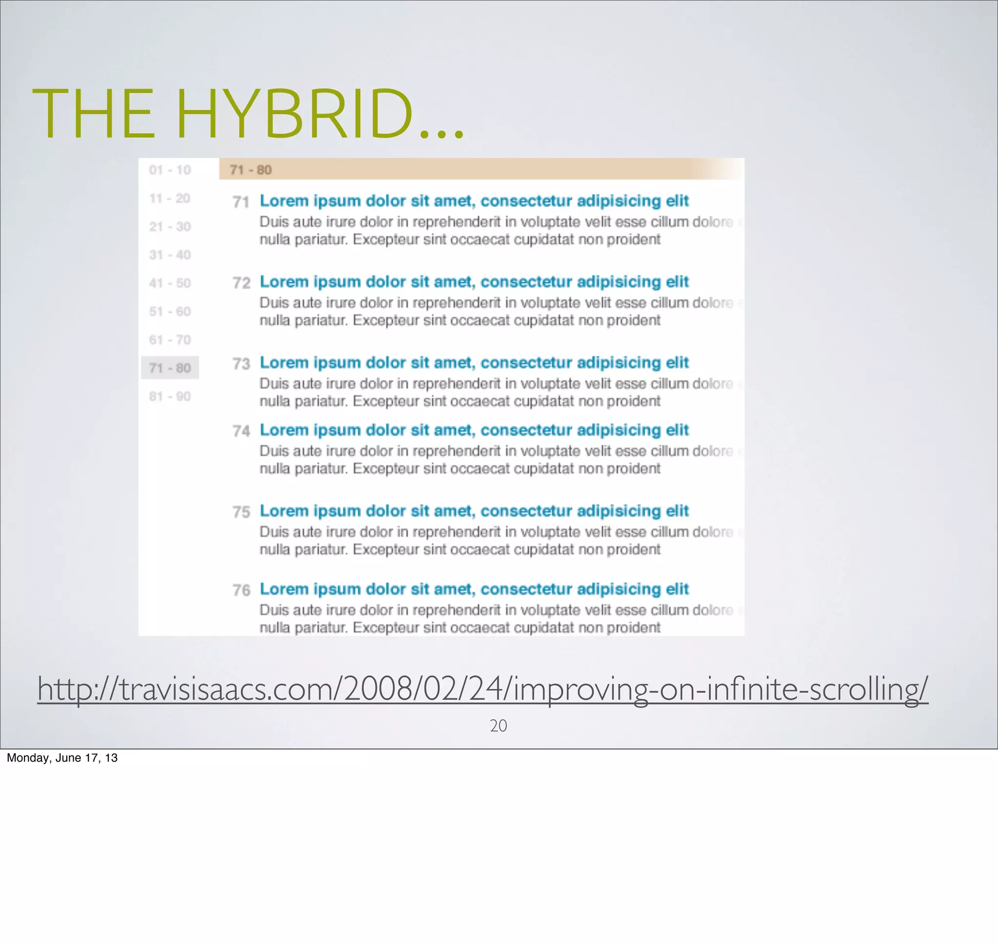 THE HYBRID...
20
http://travisisaacs.com/2008/02/24/improving-on-inﬁnite-scrolling/
Monday, June 17, 13
 