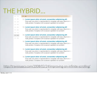 THE HYBRID...
20
http://travisisaacs.com/2008/02/24/improving-on-inﬁnite-scrolling/
Monday, June 17, 13
 