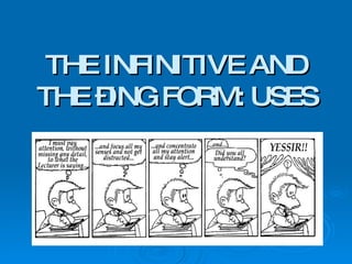 THE INFINITIVE AND THE –ING FORM: USES 