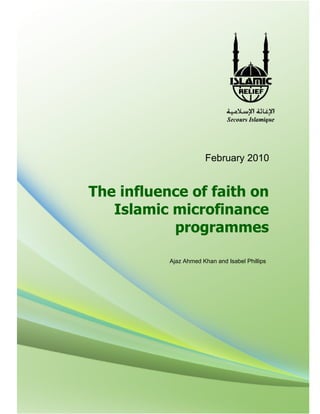 February 2010


The influence of faith on
   Islamic microfinance
           programmes

           Ajaz Ahmed Khan and Isabel Phillips
 