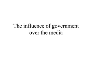 The influence of government over the media 