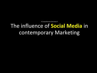 A Comprehensive Overview of The influence of  S ocial Media  in contemporary  Marketing 