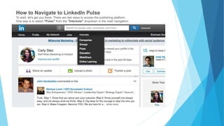 How to Navigate to LinkedIn Pulse
To start, let's get you there. There are two ways to access the publishing platform.
One way is to select "Pulse" from the "Interests" dropdown in the main navigation:
 