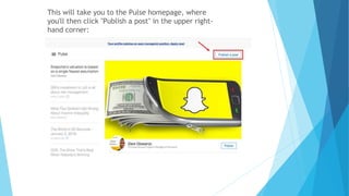 This will take you to the Pulse homepage, where
you'll then click "Publish a post" in the upper right-
hand corner:
 