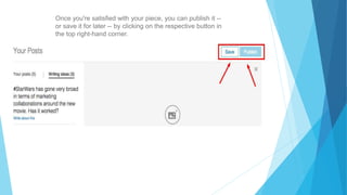 Once you're satisfied with your piece, you can publish it --
or save it for later -- by clicking on the respective button in
the top right-hand corner.
 