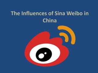 The Influences of Sina Weibo in
China
 