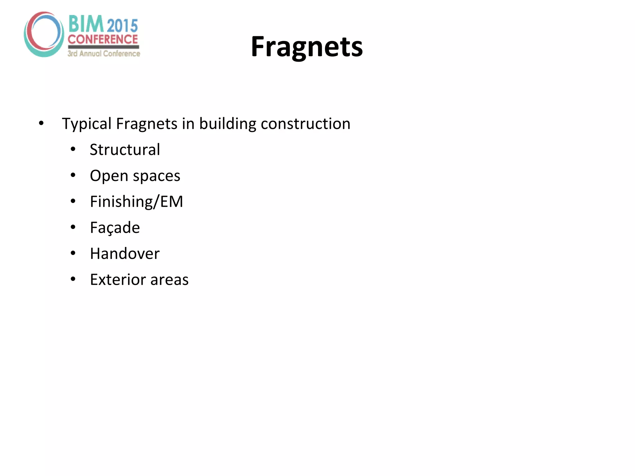 • Typical Fragnets in building construction
• Structural
• Open spaces
• Finishing/EM
• Façade
• Handover
• Exterior areas
Fragnets
 