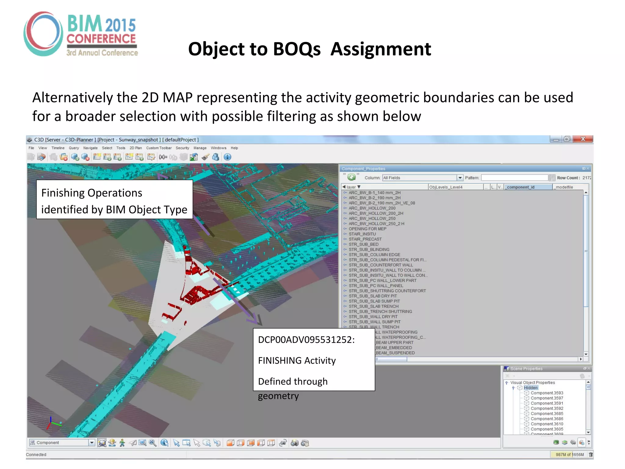 Object to BOQs Assignment
Alternatively the 2D MAP representing the activity geometric boundaries can be used
for a broader selection with possible filtering as shown below
DCP00ADV095531252:
FINISHING Activity
Defined through
geometry
Finishing Operations
identified by BIM Object Type
 