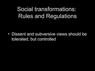 Social transformations:  Rules and Regulations Dissent and subversive views should be tolerated, but controlled 