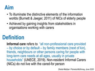 Aim
• To illuminate the distinctive elements of the information
worlds (Burnett & Jaeger, 2011) of NICs of elderly people
...